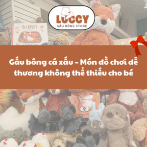 Gấu bông cá xấu – Món đồ chơi dễ thương không thể thiếu cho bé