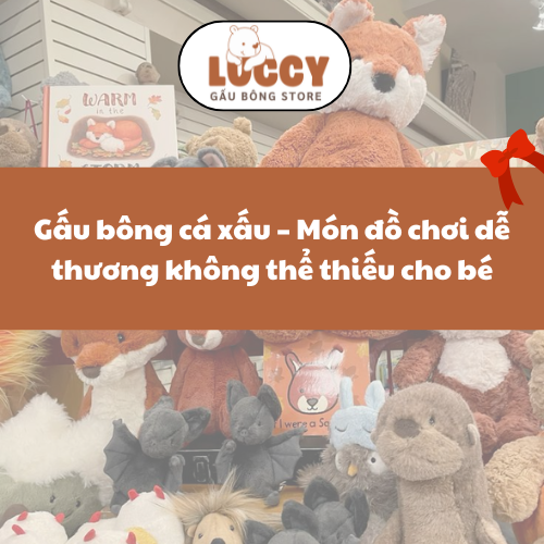 Gấu bông cá xấu – Món đồ chơi dễ thương không thể thiếu cho bé