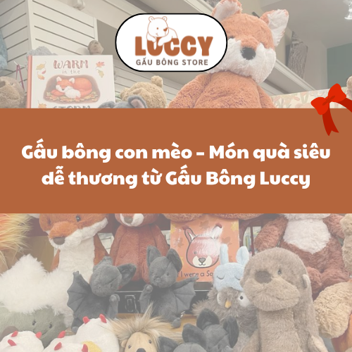 Gấu bông con mèo – Món quà siêu dễ thương từ Gấu Bông Luccy
